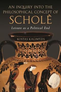 portada An Inquiry into the Philosophical Concept of Scholê: Leisure as a Political End (en Inglés)
