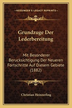 portada Grundzuge Der Lederbereitung: Mit Besonderer Berucksichtigung Der Neueren Fortschritte Auf Diesem Gebiete (1882) (en Alemán)