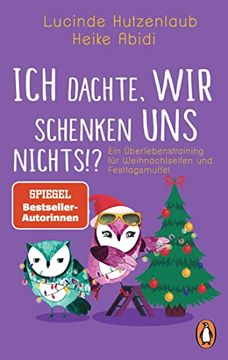 portada Ich Dachte, wir Schenken uns Nichts? Ein Überlebenstraining für Weihnachtselfen und Festtagsmuffel (in German)