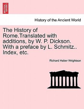 portada the history of rome.translated with additions, by w. p. dickson. with a preface by l. schmitz.. index, etc.