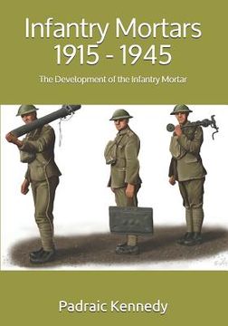 portada Infantry Mortars 1915 - 1945: The Development of the Infantry Mortar (in English)