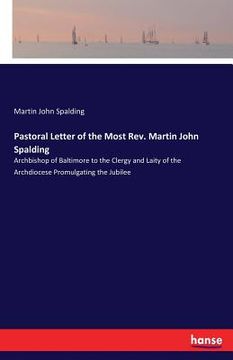 portada Pastoral Letter of the Most Rev. Martin John Spalding: Archbishop of Baltimore to the Clergy and Laity of the Archdiocese Promulgating the Jubilee