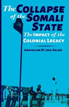 portada The Collapse of the Somali State: The Impact of the Colonial Legacy (en Inglés)