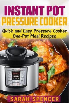 portada Instant Pot Pressure Cooker: Quick and Easy Pressure Cooker One-Pot Meal Recipes (en Inglés)