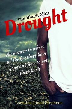 portada The Black Man Drought: An answer to where all the brothers have gone and how to get them back (en Inglés)