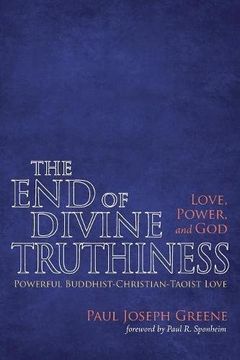 portada The end of Divine Truthiness: Love, Power, and god (en Inglés)