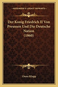 portada Der Konig Friedrich II Von Preussen Und Die Deutsche Nation (1860) (en Alemán)