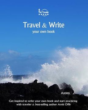 portada Travel & Write Your Own Book - Azores: Get inspired to write your own book and start practicing with traveler & best-selling author Amit Offir