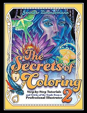 portada The Secrets of Coloring 2: Step-By-Step Tutorials and Tricks of the Trade From a Professional Illustrator (Volume 2) (The Secrets of Coloring Series) (en Inglés)
