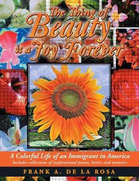 portada The Thing of Beauty Is a Joy Forever: A Colorful Life of an Immigrant in America (en Inglés)
