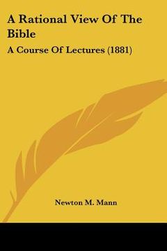 portada a rational view of the bible: a course of lectures (1881) (in English)