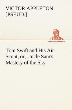 portada tom swift and his air scout, or, uncle sam's mastery of the sky (in English)