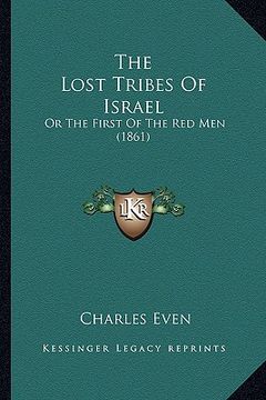 portada the lost tribes of israel the lost tribes of israel: or the first of the red men (1861) or the first of the red men (1861) (en Inglés)