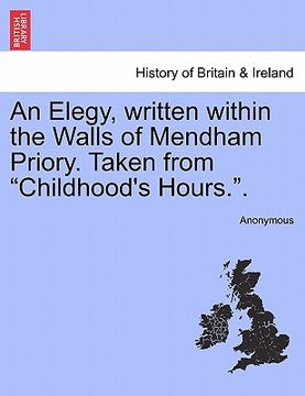 portada an elegy, written within the walls of mendham priory. taken from "childhood's hours.." (en Inglés)