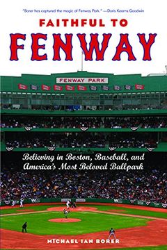 portada Faithful to Fenway: Believing in Boston, Baseball, and America’S Most Beloved Ballpark (en Inglés)