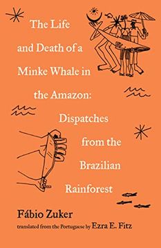 portada The Life and Death of a Minke Whale in the Amazon: And Other Stories of the Brazilian Rainforest (in English)