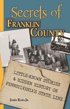 portada Secrets of Franklin County: Little-Known Stories & Hidden History on Pennsylvania's State Line (en Inglés)