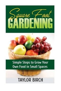 portada Square Foot Gardening: Simple Steps to Grow Your Own Food in Small Spaces
