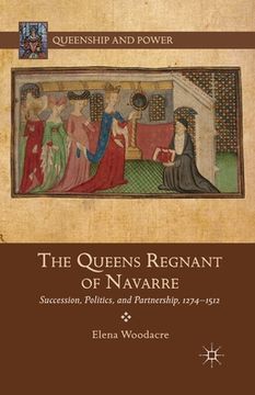 portada The Queens Regnant of Navarre: Succession, Politics, and Partnership, 1274-1512 (en Inglés)