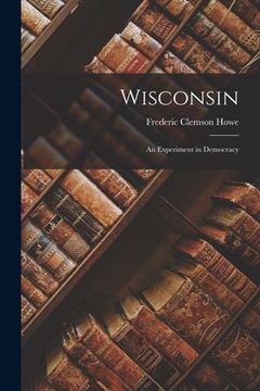 portada Wisconsin: an Experiment in Democracy (en Inglés)