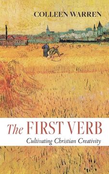 portada The First Verb: Cultivating Christian Creativity (en Inglés)