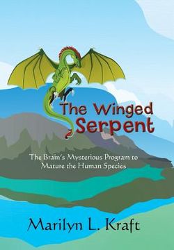 portada The Winged Serpent: The Real Story Behind the Psyche's Use of Symbolism to Transform a Base Mentality into a Fully Realized Human (en Inglés)