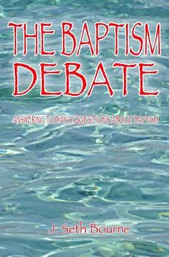 portada The Baptism Debate: Answering Today's Questions about Baptism (en Inglés)
