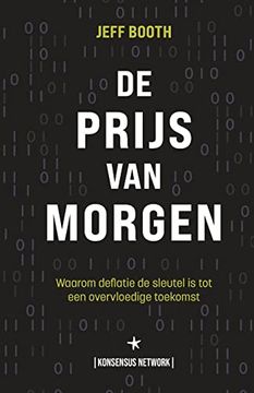 portada De Prijs van Morgen: Waarom Deflatie de Sleutel is tot een Overvloedige Toekomst (in Dutch)