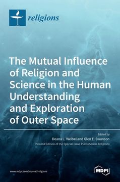 portada The Mutual Influence of Religion and Science in the Human Understanding and Exploration of Outer Space (in English)