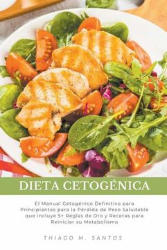 portada Dieta Cetogénica: El Manual Cetogénico Definitivo para Principiantes para la Pérdida de Peso Saludable que incluye 5+ Reglas de Oro y Re