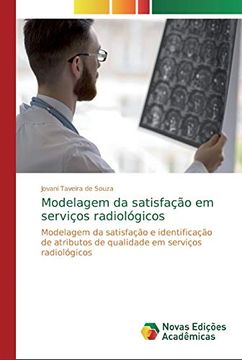 portada Modelagem da Satisfação em Serviços Radiológicos: Modelagem da Satisfação e Identificação de Atributos de Qualidade em Serviços Radiológicos