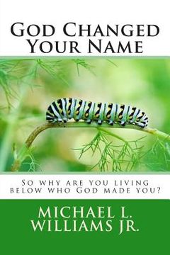 portada God Changed Your Name: So why are you living below who God made you? (en Inglés)