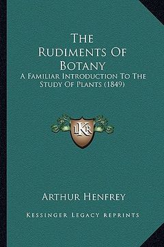 portada the rudiments of botany: a familiar introduction to the study of plants (1849) (en Inglés)