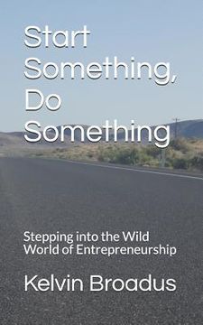 portada Start Something, Do Something: Stepping Into the Wild World of Entrepreneurship (en Inglés)