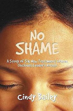 portada no shame: a study of six new testament women (includes leader's notes) (in English)