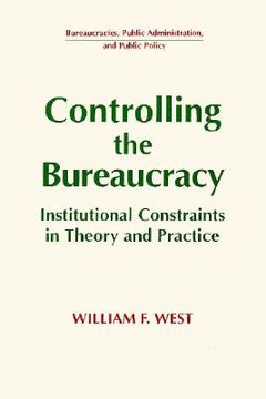 portada controlling the bureaucracy: institutional constraints in theory and practice (in English)