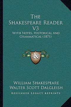portada the shakespeare reader v3: with notes, historical and grammatical (1871) (in English)