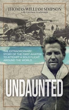 portada Undaunted: The Extraordinary Story of the First Aviator to Attempt A Solo Flight Around the World (en Inglés)
