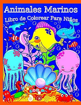 Libro Animales Marinos Libro de Colorear Para Niños: Sea Life 50  Ilustraciones Creadas a Partir de la Mente del Autor con una Amplia  Variedad de Peces,. Algas que Seguramente Deleitarán y Emoci,