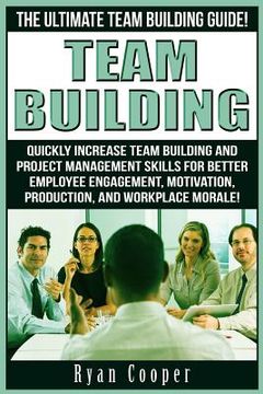 portada Team Building: The Ultimate Team Building Guide! Quickly Increase Team Building And Project Management Skills For Better Employee Eng