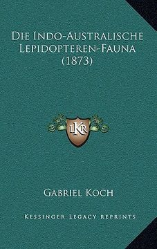 portada Die Indo-Australische Lepidopteren-Fauna (1873) (en Alemán)