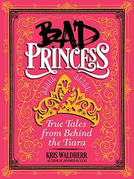 portada Bad Princess: True Tales From Behind the Tiara: True Tales From Behind the Tiara: (in English)