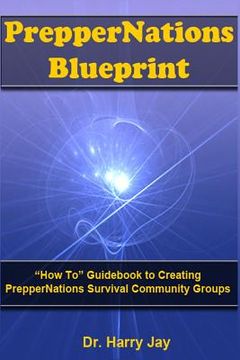 portada PrepperNations Blueprint: "How To" Guidebook to Creating PrepperNations Survival Community Groups! (en Inglés)
