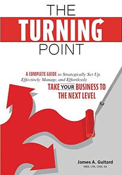 portada The Turning Point: A Complete Guide to Strategically set up, Effectively Manage, and Effortlessly Take Your Business to the Next Level (en Inglés)
