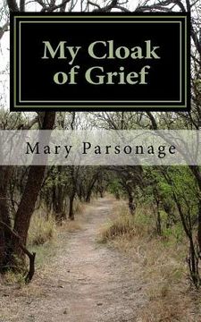 portada My Cloak of Grief: The aim of this book is fulfilled if it will help one person be less despairing then sharing my most personal and inti (en Inglés)