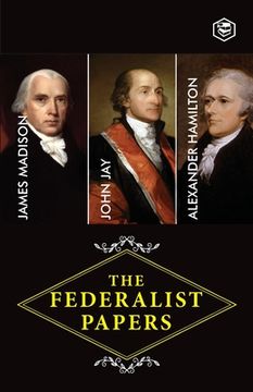 portada The Federalist Papers: A Collection of Essays Written in Favour of the New Constitution (en Inglés)