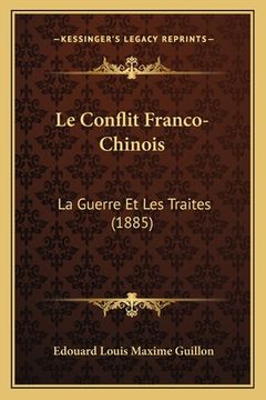 portada Le Conflit Franco-Chinois: La Guerre Et Les Traites (1885) (en Francés)