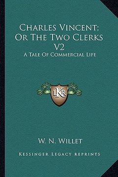 portada charles vincent; or the two clerks v2: a tale of commercial life (en Inglés)