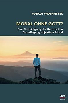 portada Moral Ohne Gott? Eine Verteidigung der Theistischen Grundlegung Objektiver Moral (Studium Integrale) (en Alemán)