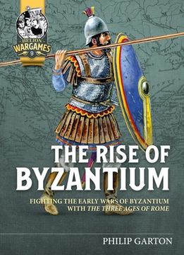 portada The Rise of Byzantium: Fighting the Early Wars of Byzantium with the Three Ages of Rome (en Inglés)